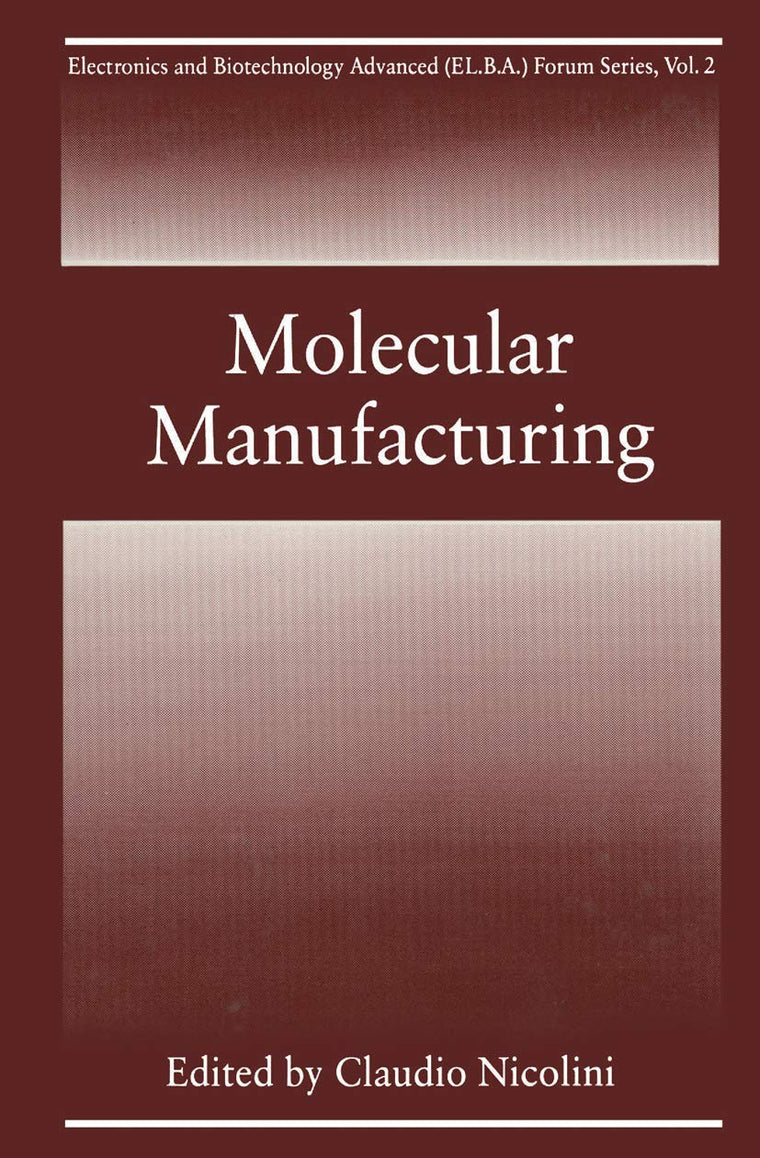 Molecular Manufacturing (Electronics and Biotechnology Advanced (Elba) Forum Series, 2)
