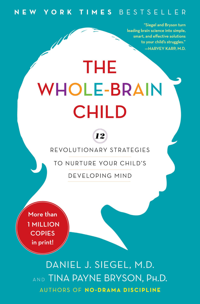The Whole-Brain Child: 12 Revolutionary Strategies to Nurture