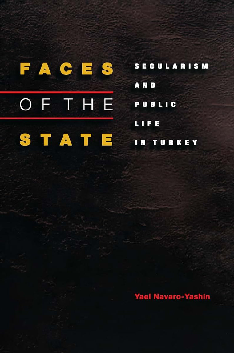 Faces of the State: Secularism and Public Life in Turkey by