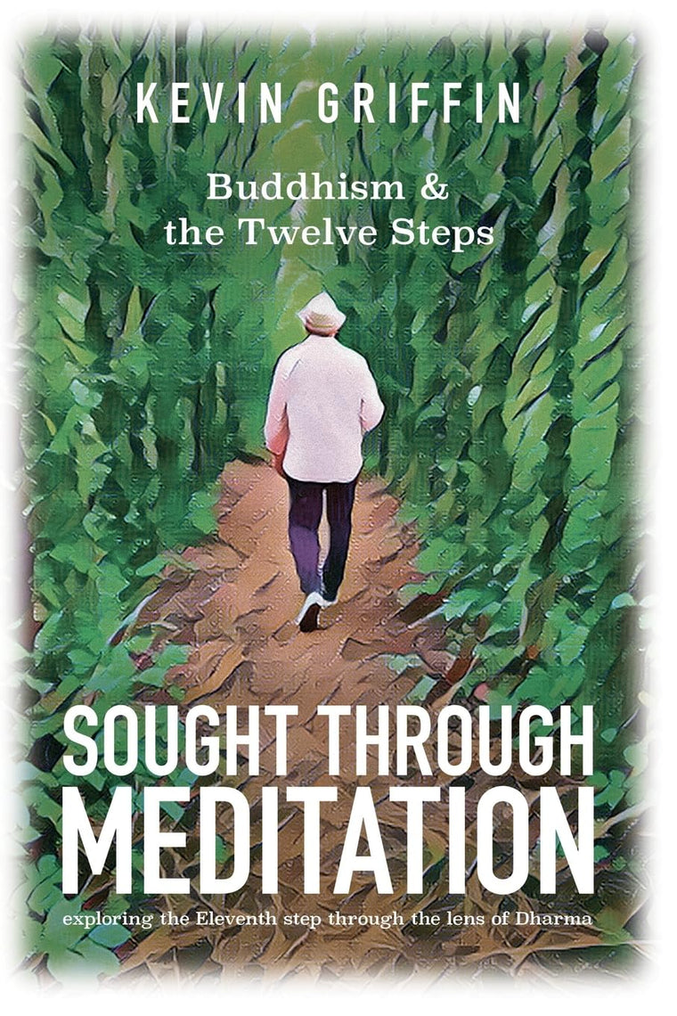 Sought Through Meditation: Exploring Step Eleven Through the Lens of Dharma (Buddhism & the Twelve Steps)
