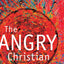 The Angry Christian: A Theology for Care and Counseling