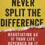 Never Split the Difference: Negotiating As If Your Life Depended On It