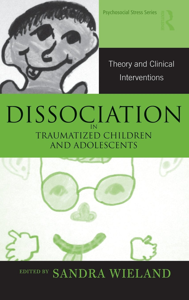 Dissociation in Traumatized Children and Adolescents: Theory and Clinical Interventions (Routledge Psychosocial Stree)