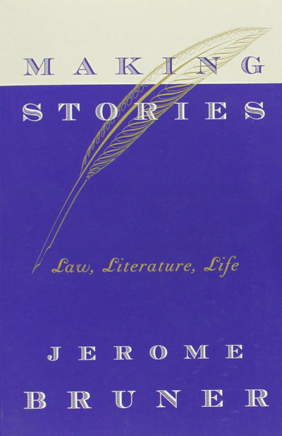 Making Stories: Law, Literature, Life by Bruner, Jerome