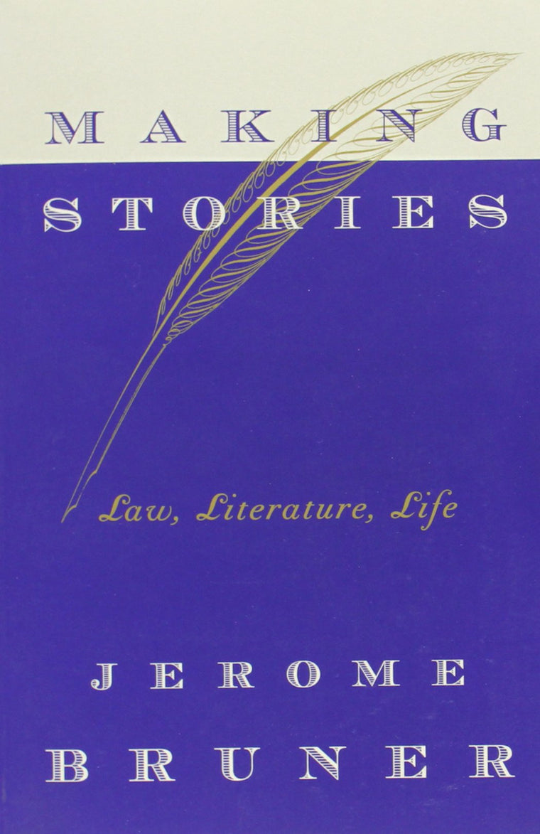 Making Stories: Law, Literature, Life by Bruner, Jerome