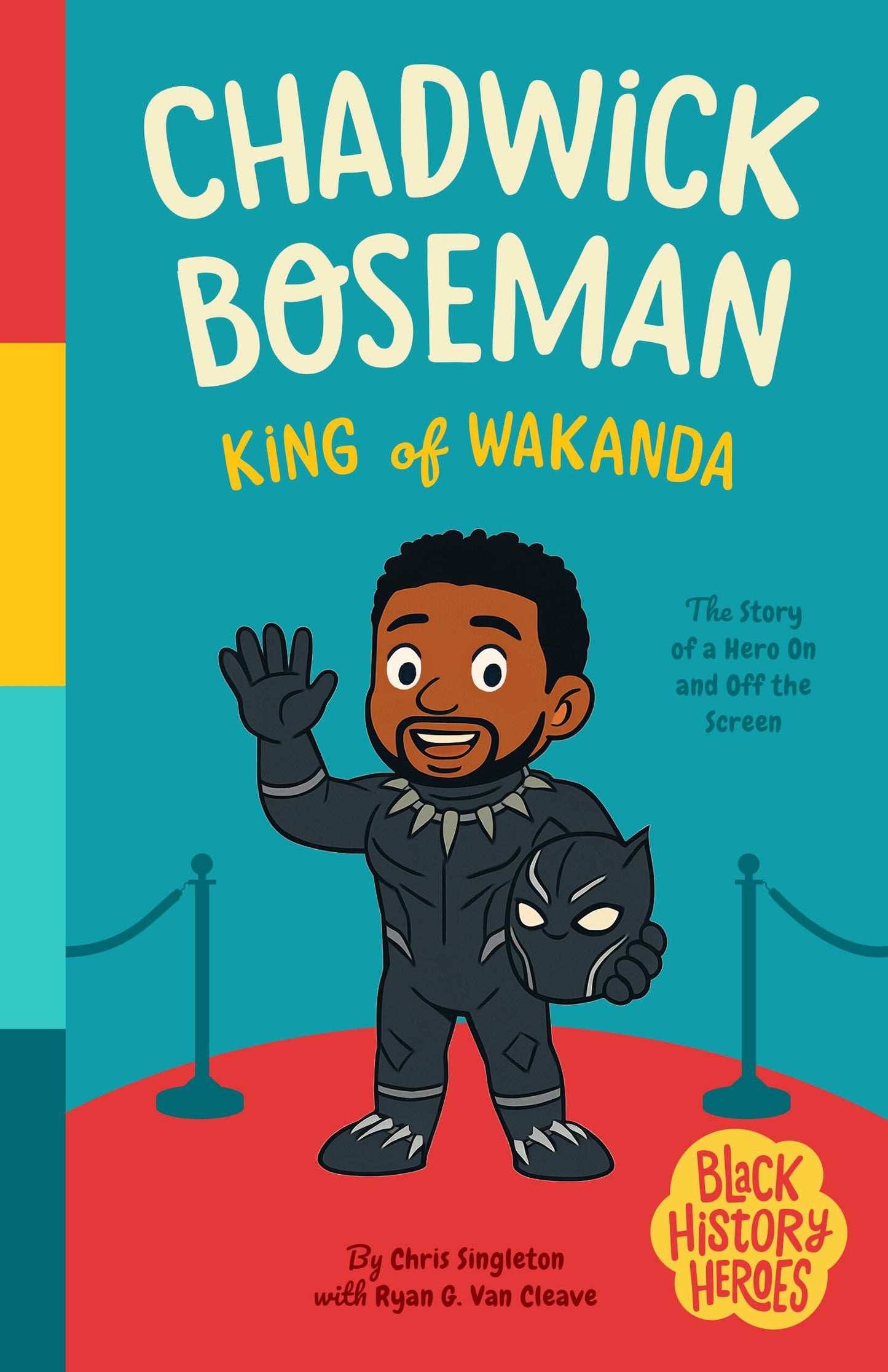 Black History Heroes: Chadwick Boseman: King of Wakanda: A Hero On and Off the Screen
