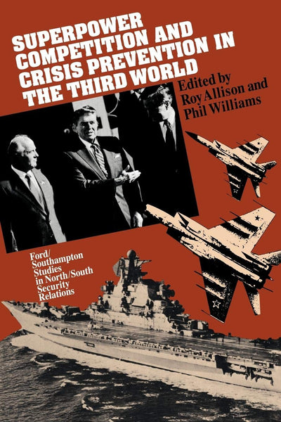 Superpower Competition and Crisis Prevention in the Third World (Ford/Southampton Studies in North/South Security Relations)