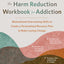 The Harm Reduction Workbook for Addiction: Motivational Interviewing Skills to Create a Personalized Recovery Plan and Make Lasting Change