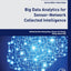 Big Data Analytics for Sensor-Network Collected Intelligence (Intelligent Data-Centric Systems)