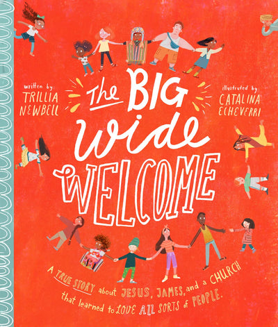 The Big Wide Welcome Storybook: A True Story About Jesus, James, and a Church That Learned to Love All Sorts of People (Christian Bible storybook ... feel included) (Tales That Tell the Truth)