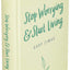 Stop Worrying & Start Living: 365 Daily Reflections