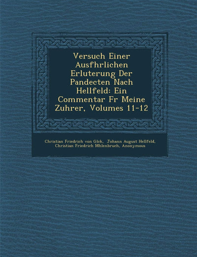 Versuch Einer Ausf Hrlichen Erl Uterung Der Pandecten Nach Hellfeld: Ein Commentar Fur Meine Zuh Rer, Volumes 11-12 (English and German Edition)