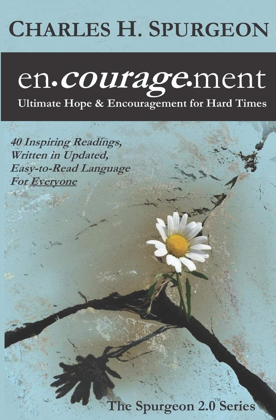 encouragement: Ultimate Hope & Encouragement for Hard Times (The Spurgeon 2.0)