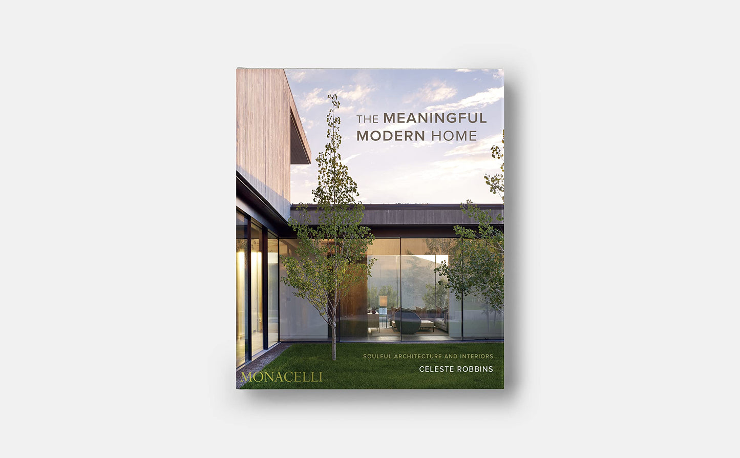 The Meaningful Modern Home: Soulful Architecture and Interiors