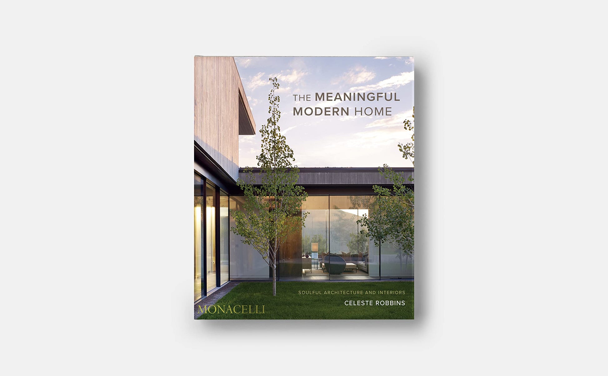 The Meaningful Modern Home: Soulful Architecture and Interiors