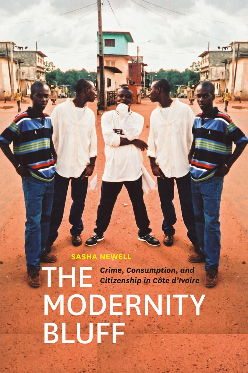 The Modernity Bluff: Crime, Consumption, and Citizenship in Cte dIvoire
