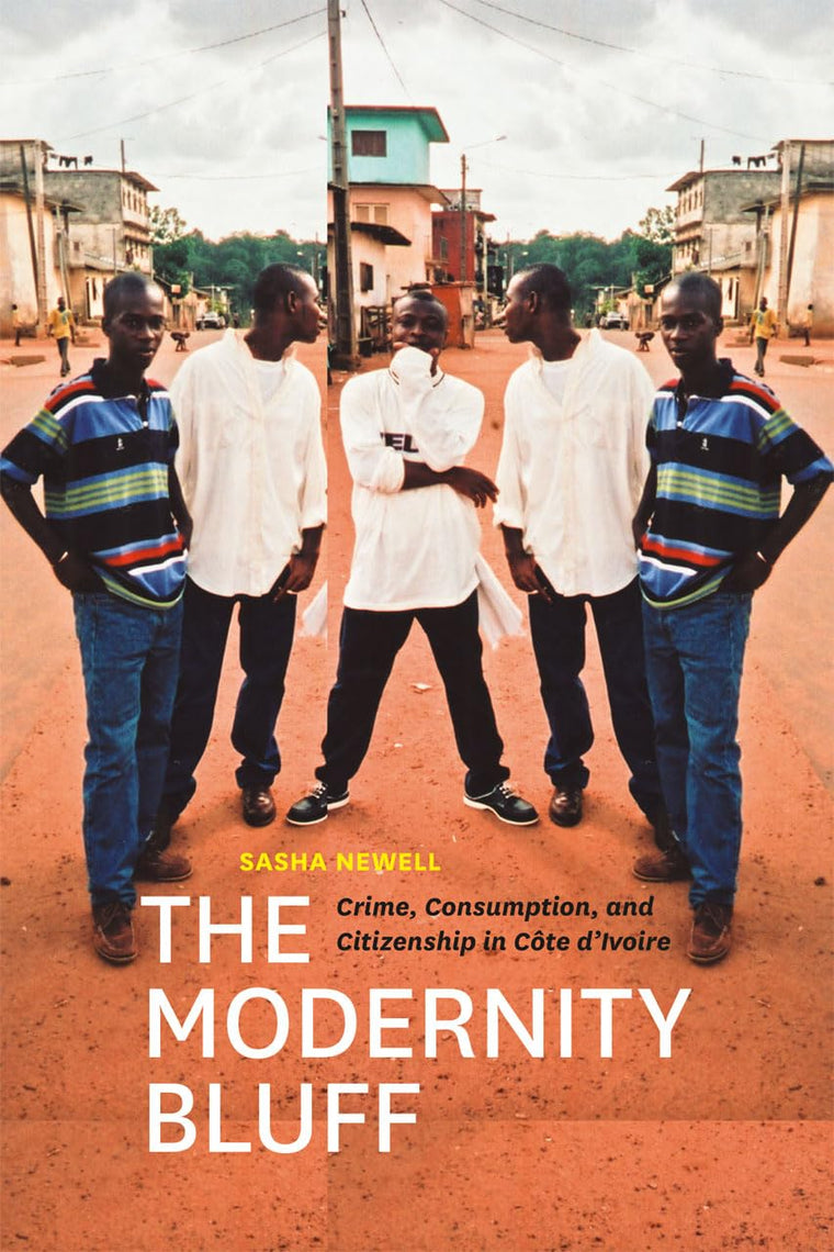 The Modernity Bluff: Crime, Consumption, and Citizenship in Cte dIvoire