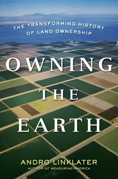Owning the Earth: The Transforming History of Land Ownership