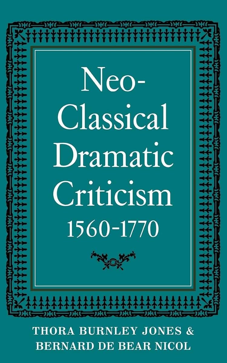 Neo-Classical Dramatic Criticism 1560-1770