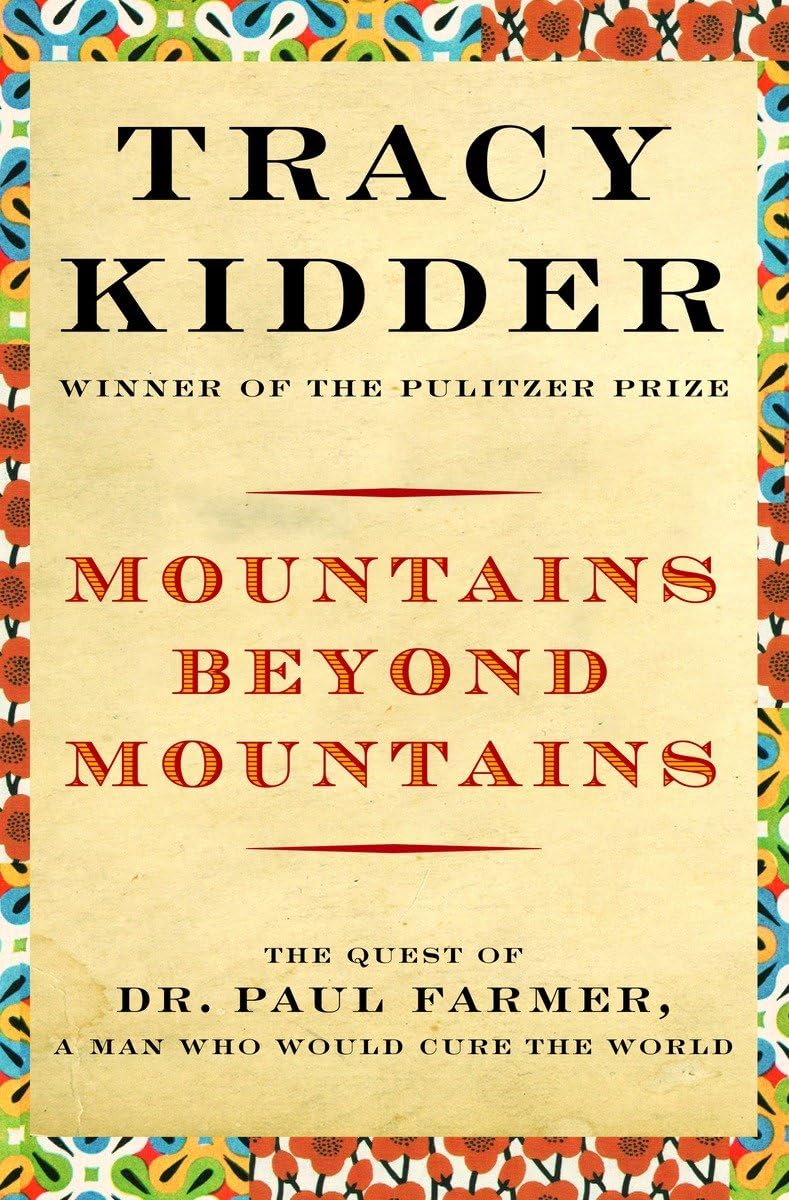 Mountains Beyond Mountains: Healing the World: The Quest of Dr. Paul Farmer