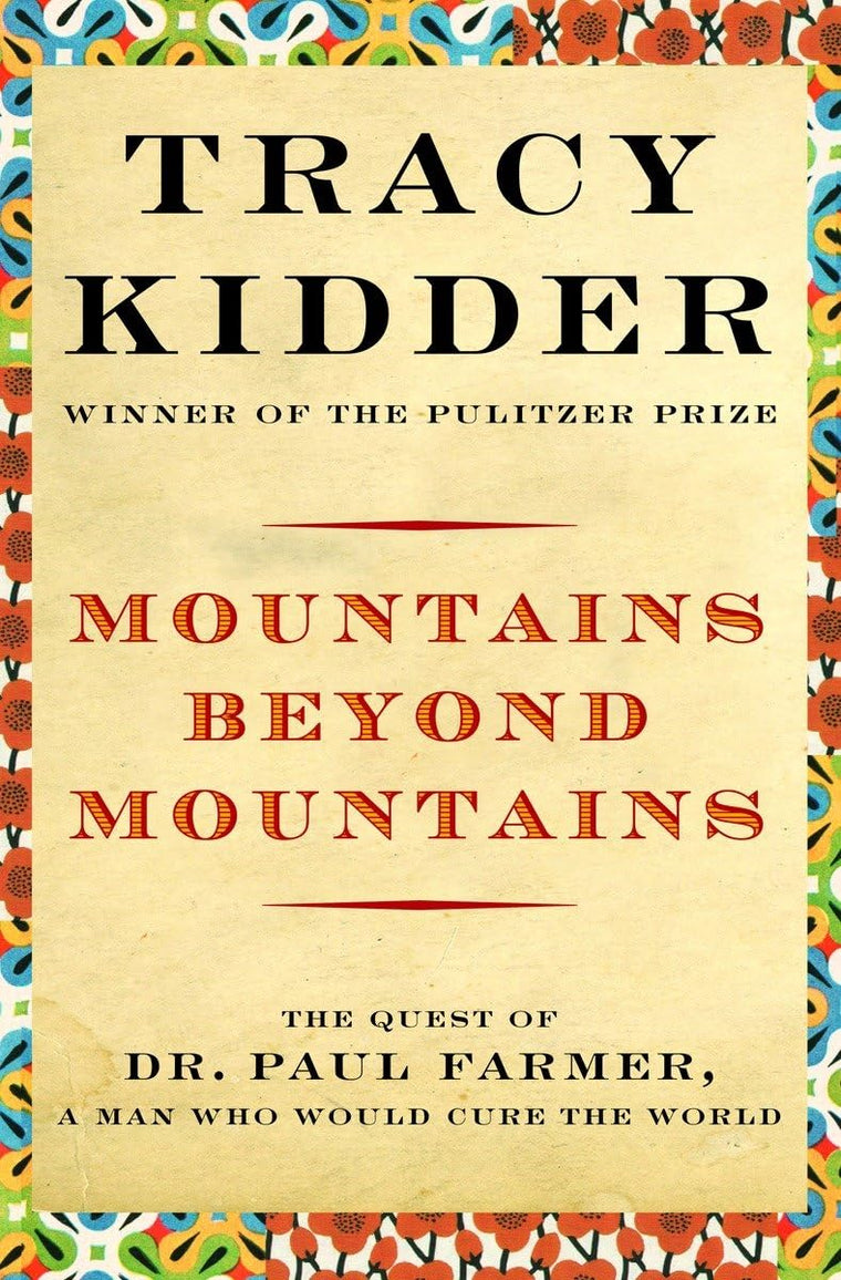 Mountains Beyond Mountains: Healing the World: The Quest of Dr. Paul Farmer