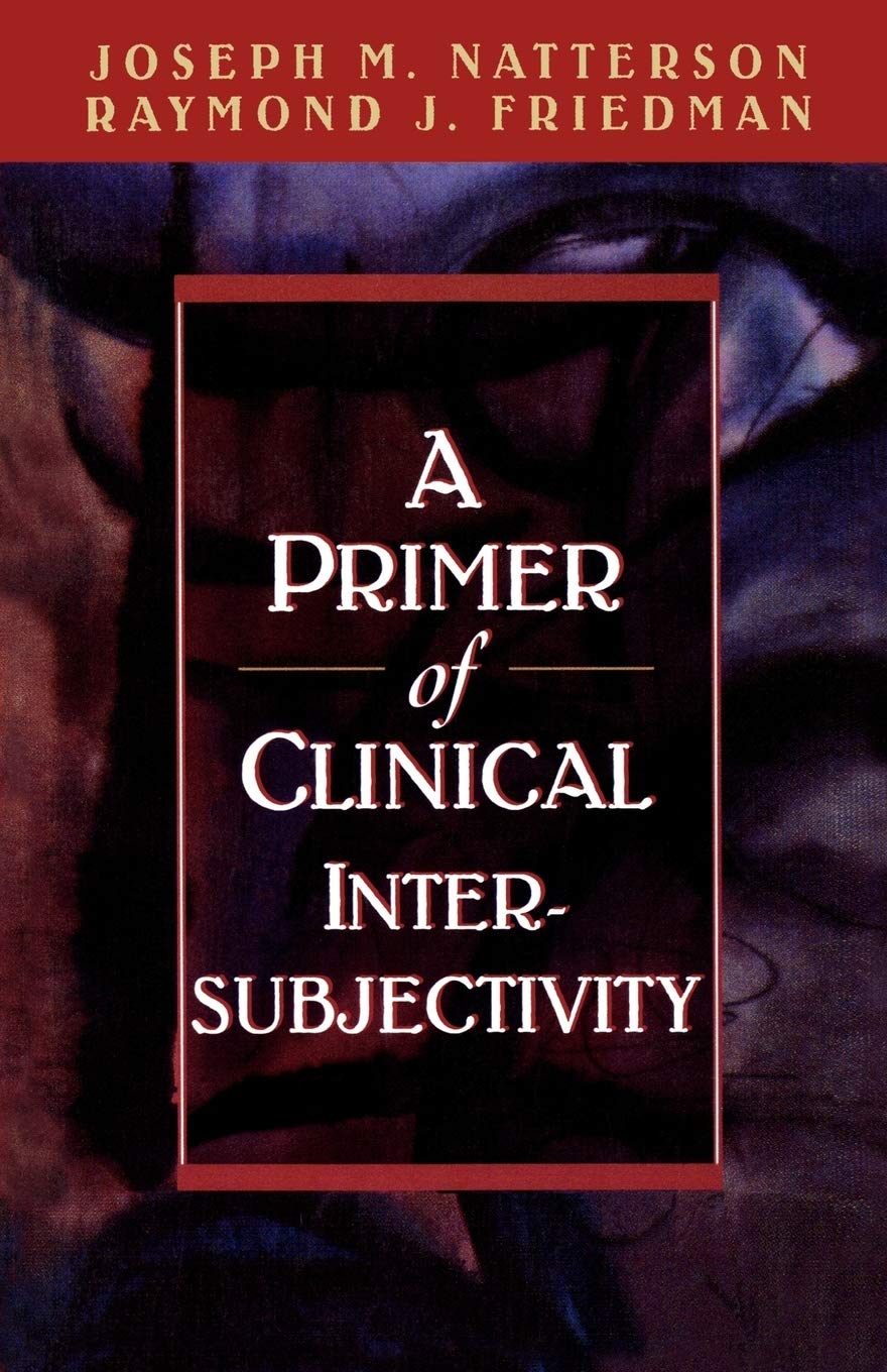A Primer of Clinical Intersubjectivity by Natterson, Joseph