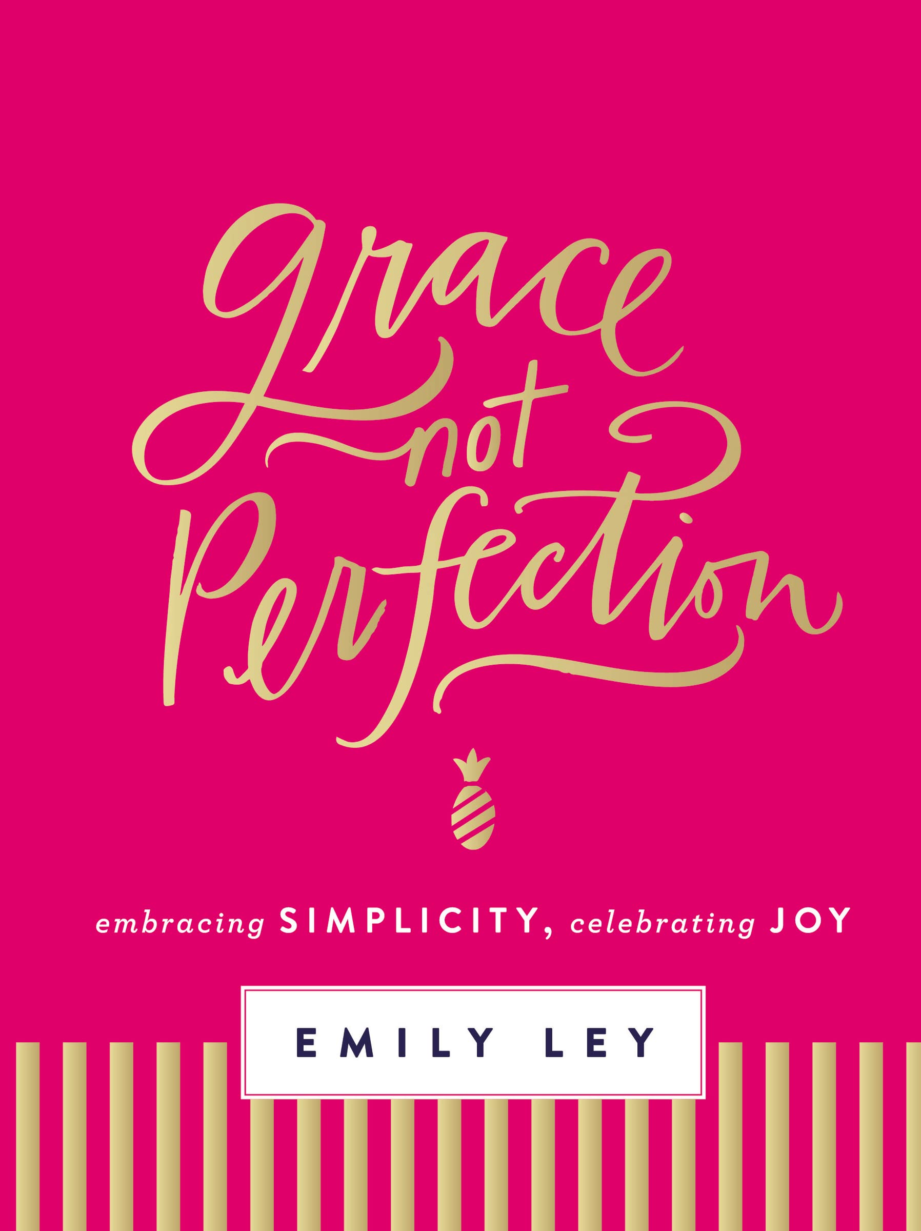 Grace, Not Perfection: Embracing Simplicity, Celebrating Joy (Tools and Strategies to Help You Simplify Your Space, Your Time, and Your Mind So You Can Slow Down and Enjoy Life)