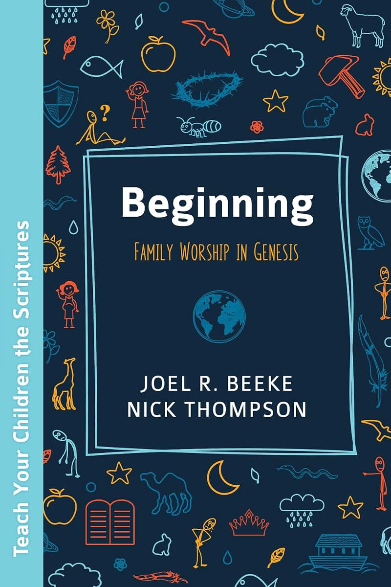 Beginning: Family Worship in Genesis (Teach Your Children the Scriptures)
