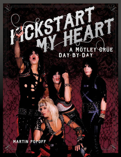 Kickstart My Heart: A Motley Crew Day-by-Day
