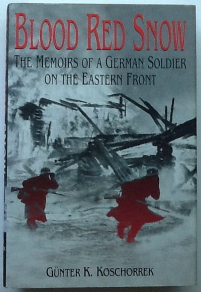 Blood Red Snow: The Memoirs of a German Soldier on the Eastern Front