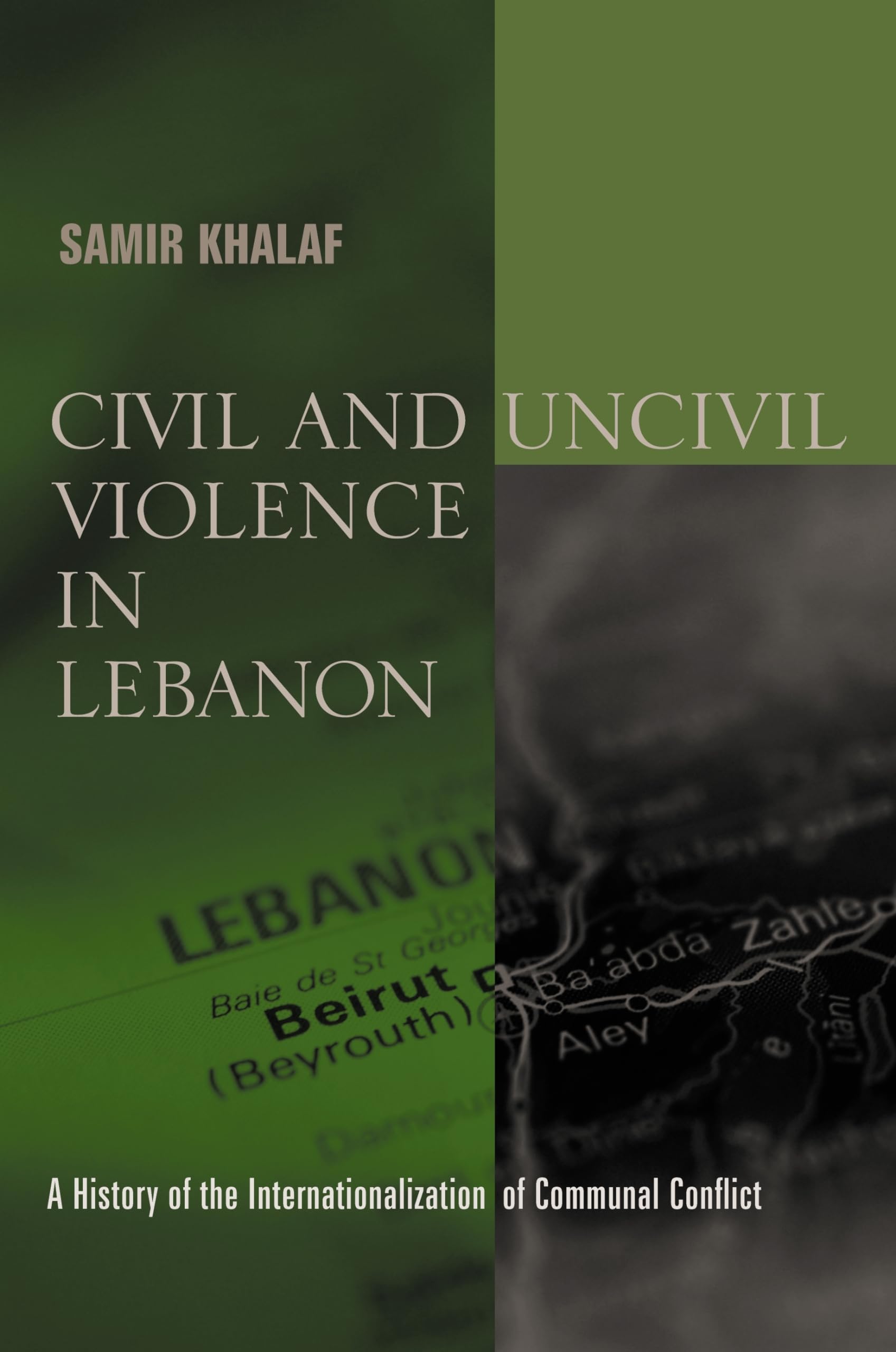 Civil and Uncivil Violence in Lebanon: A History of the Internationalization of Communal Conflict (History and Society of the Modern Middle East)