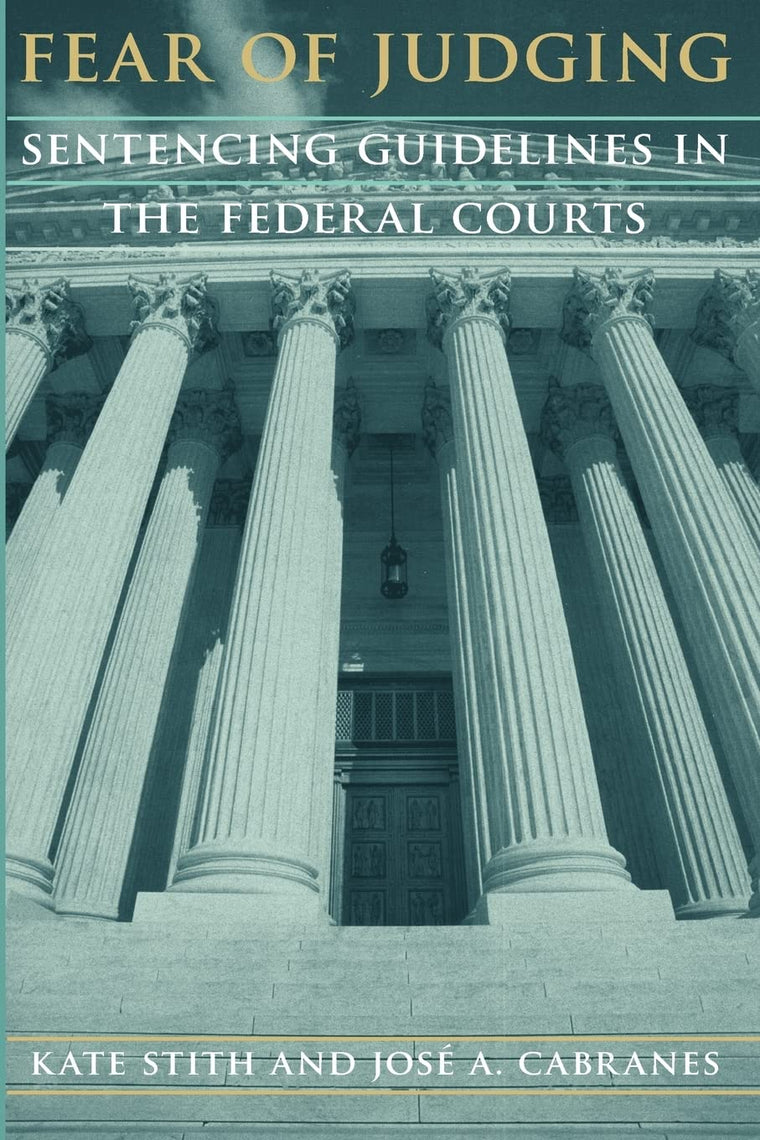 Fear of Judging: Sentencing Guidelines in the Federal Courts (Chicago Series on Sexuality, History)
