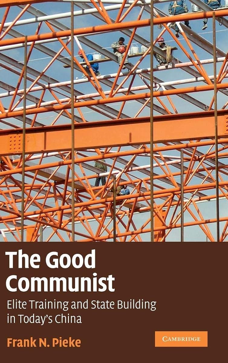 The Good Communist: Elite Training and State Building in Today's China