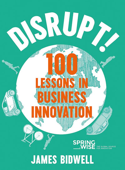 Disrupt: 100 Lessons in Business Innovation