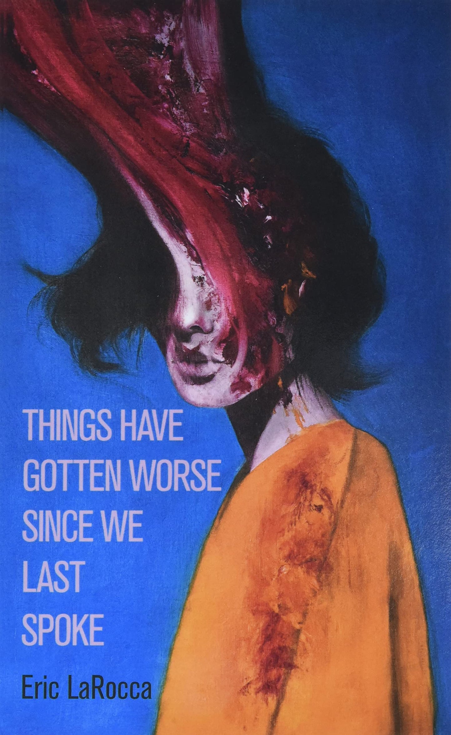 Things Have Gotten Worse Since We Last Spoke (Eri Larocca)