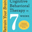 Retrain Your Brain: Cognitive Behavioral Therapy in 7 Weeks