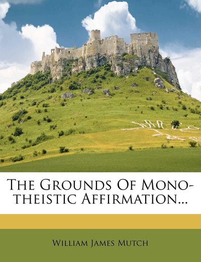 The Grounds of Mono-Theistic Affirmation... (English and Japanese Edition)