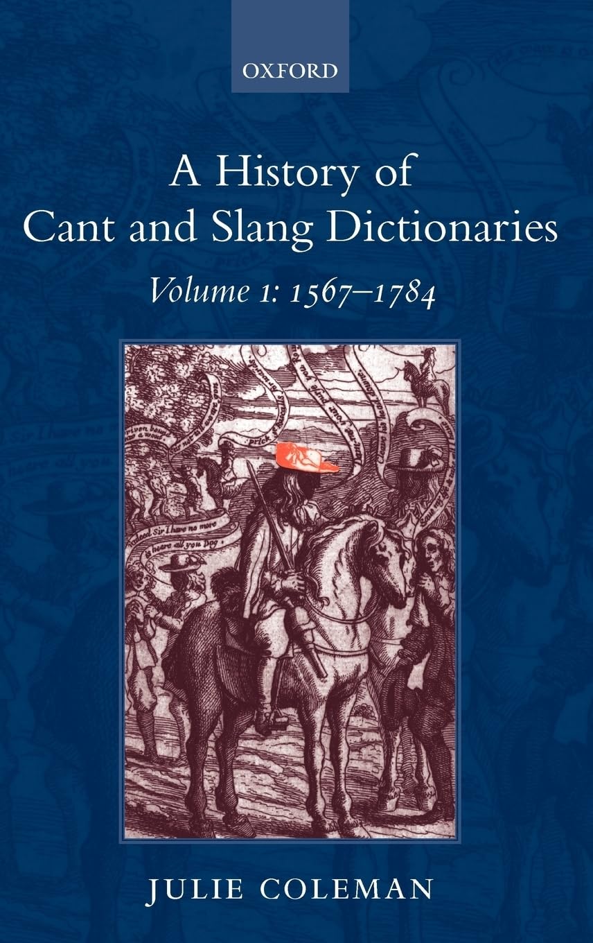 A History of Cant and Slang Dictionaries, Vol. 1: 1567-1785