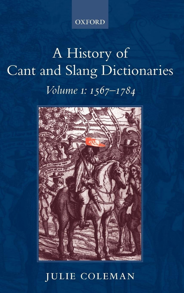 A History of Cant and Slang Dictionaries, Vol. 1: 1567-1785