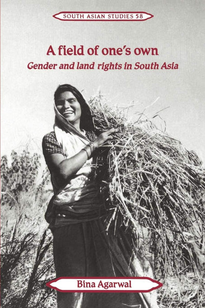 A Field of One's Own: Gender and Land Rights in South Asia (Cambridge South Asian Studies, Series Number 58)