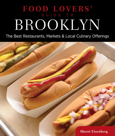 Food Lovers' Guide to Brooklyn: The Best Restaurants, Markets & Local Culinary Offerings (Food Lovers' Series)