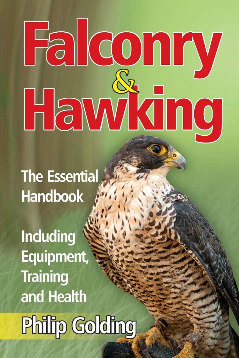 Falconry and Hawking: The Essential Handbook - Including Equipment, Training and Health