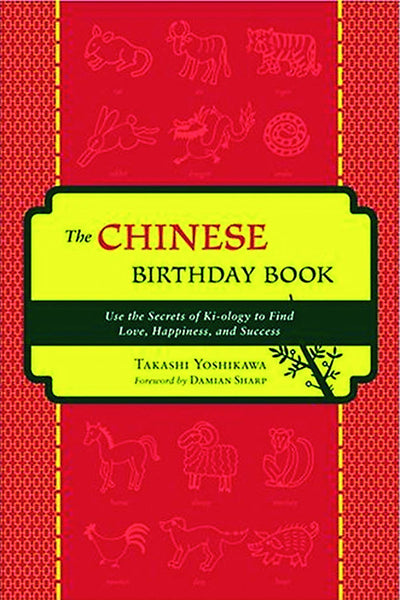 The Chinese Birthday Book: How to Use the Secrets of Ki-ology to Find Love, Happiness and Success