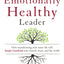 The Emotionally Healthy Leader: How Transforming Your Inner Life Will Deeply Transform Your Church, Team, and the World