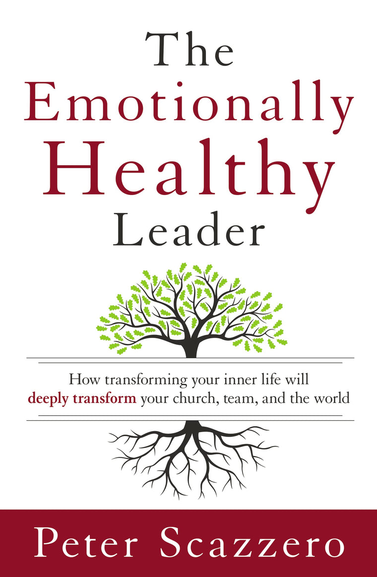 The Emotionally Healthy Leader: How Transforming Your Inner Life Will Deeply Transform Your Church, Team, and the World