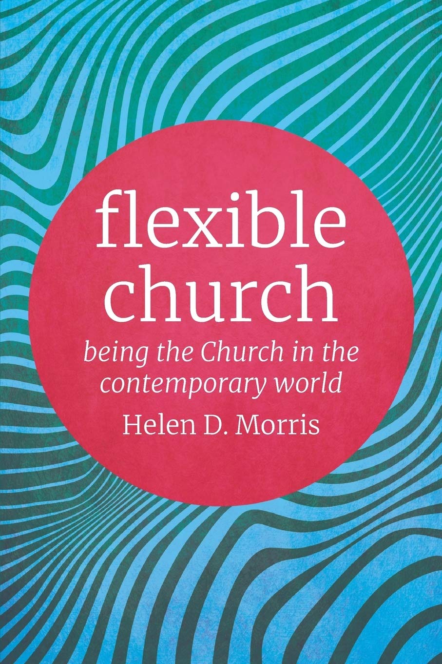 Flexible Church: Being the Church in the Contemporary World