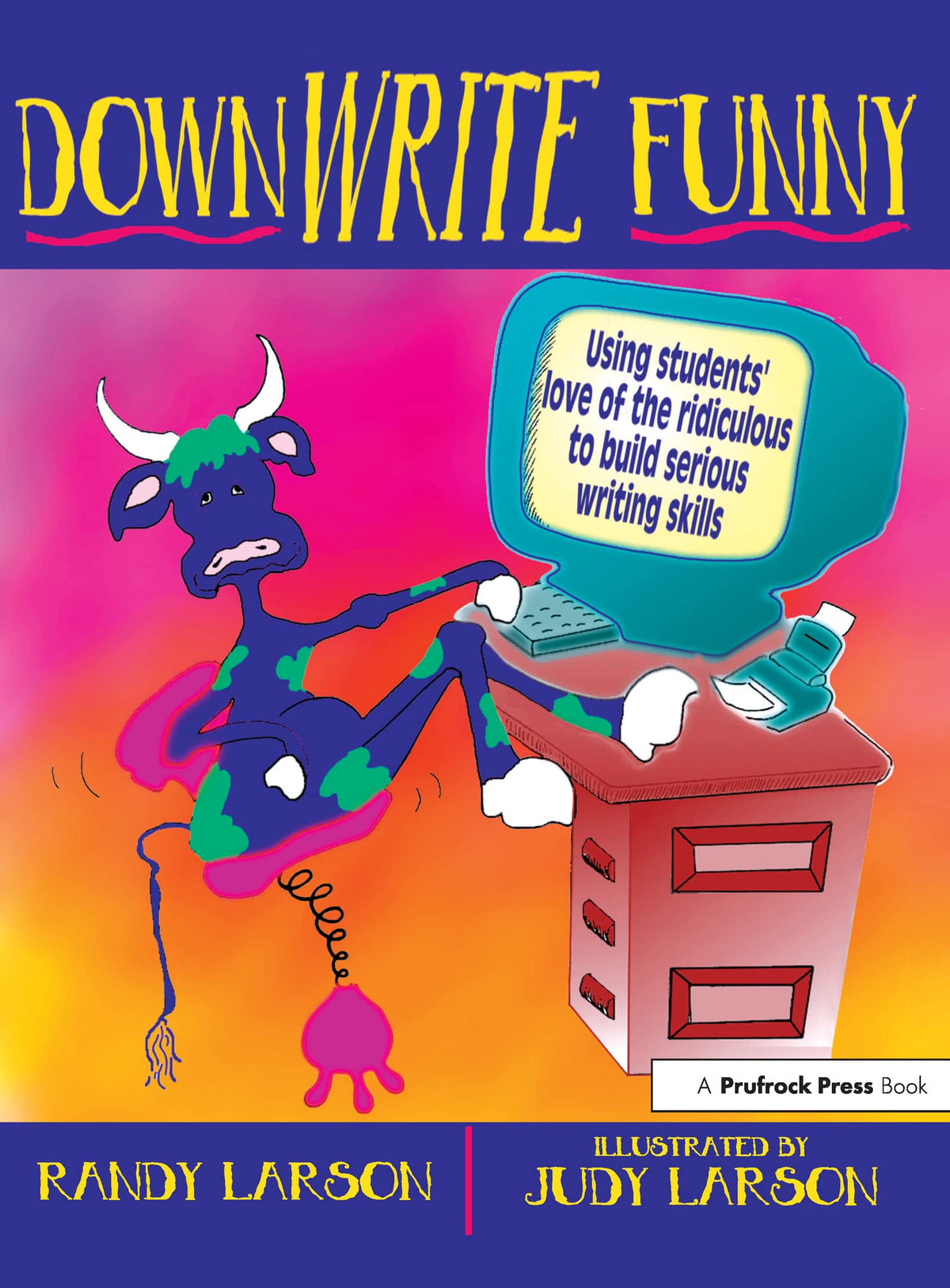 DownWRITE Funny: Using Students' Love of the Ridiculous to Build Serious Writing Skills (Grades 7-12)
