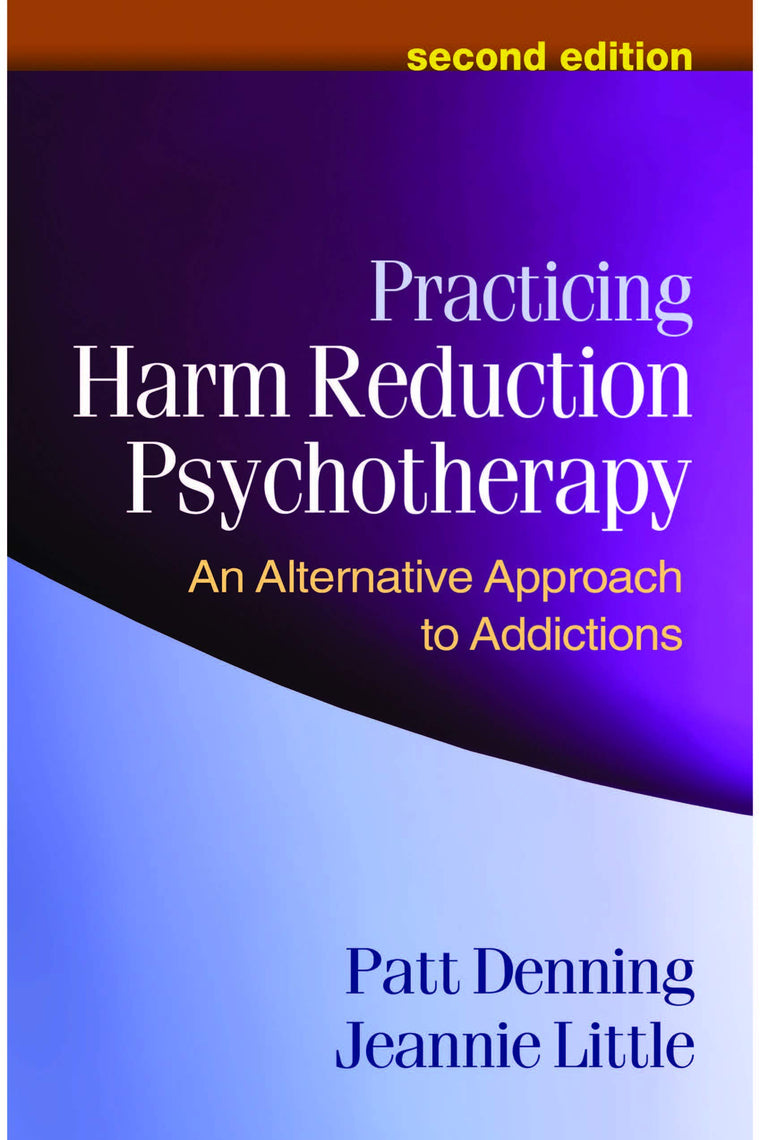 Practicing Harm Reduction Psychotherapy: An Alternative Approach to Addictions