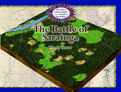 The Battle of Saratoga (The Atlas of Famous Battles of the American Revolution)