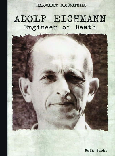 Adolf Eichmann: Engineer of Death (Holocaust Biographies)